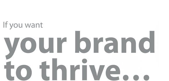 If Yyou want your brand to thrive...